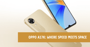 Read more about the article Oppo A17k (3GB RAM & 64GB): Your Perfect Smartphone Choice in 2023