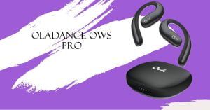 Read more about the article Oladance OWS Pro: Elevate Your Audio Experience with This Review