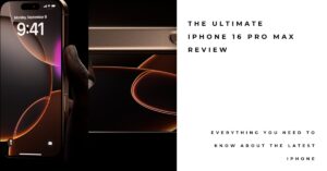 Read more about the article iPhone 16 Pro Max: A Powerful Flagship, Amplified